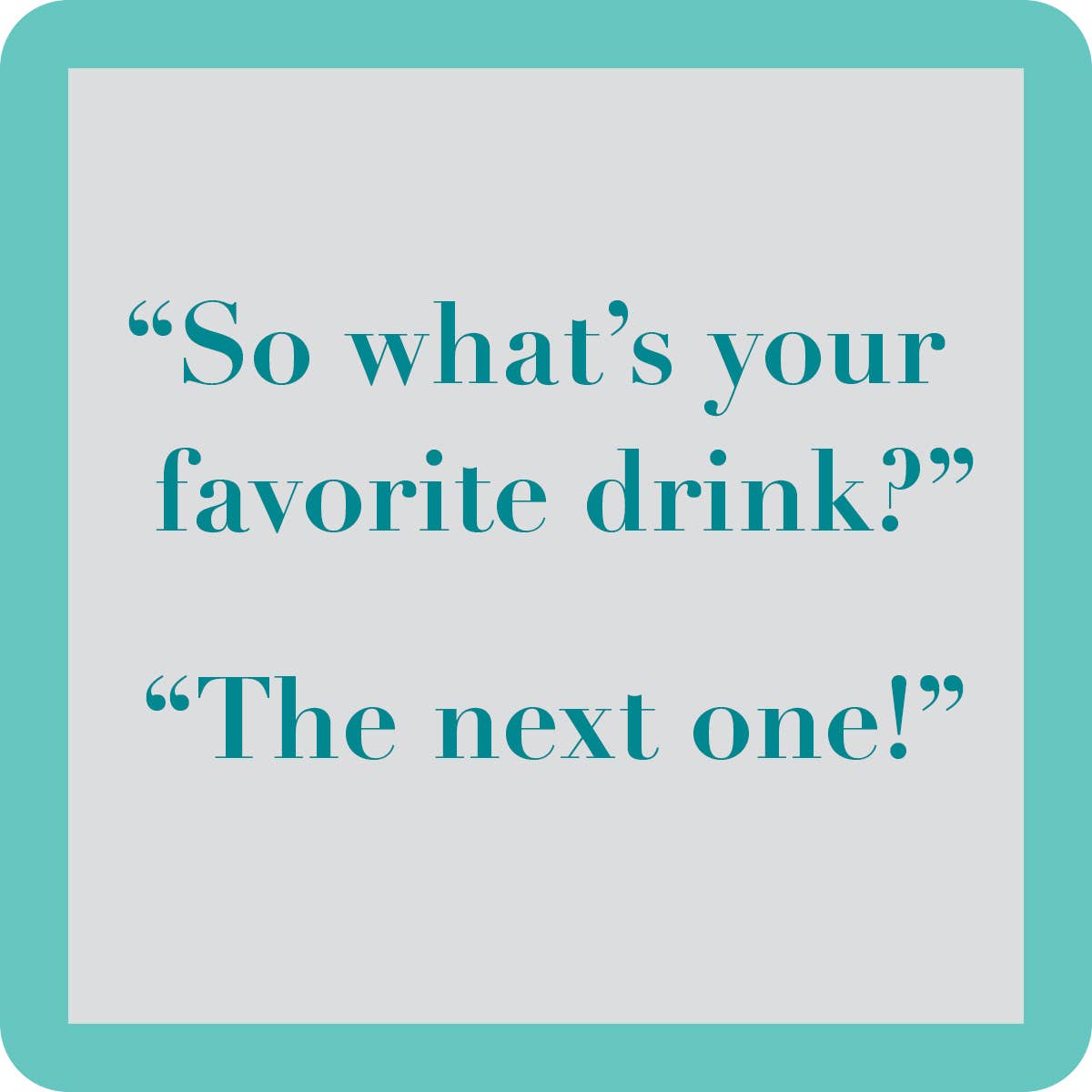 Drinks on Me coasters - Favorite Drink Coaster