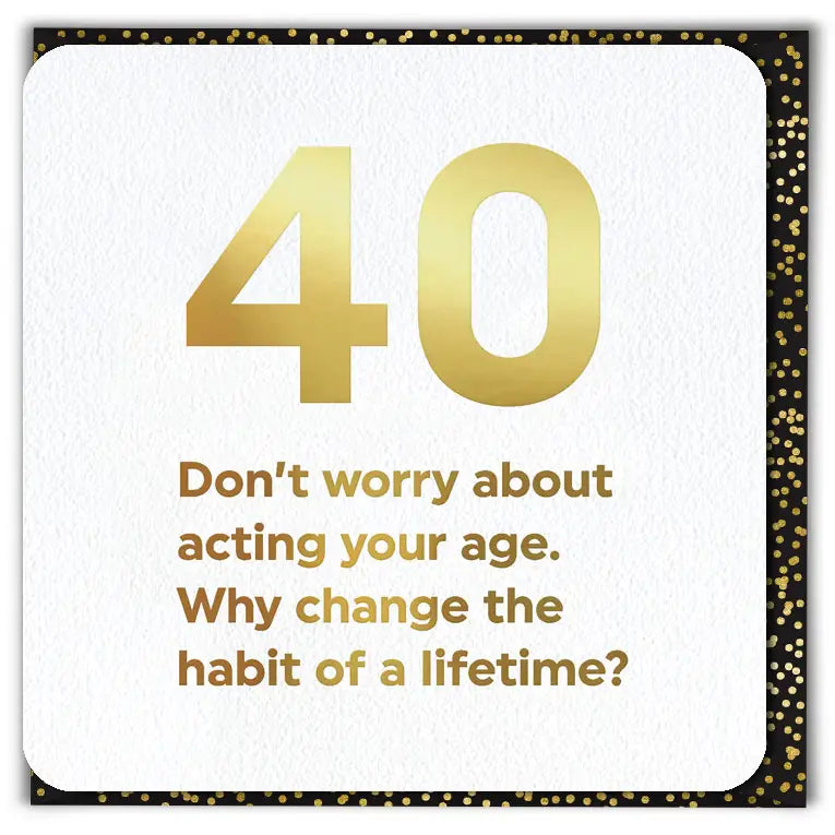 Funny Birthday Card - 40 Act Your Age 40th
