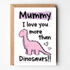 Mummy I Love You More Than Dinosaurs!! Greeting Card