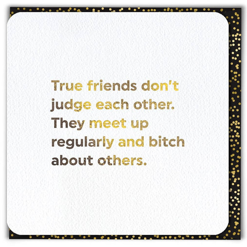 Funny Birthday Card - True Friends Don't Judge