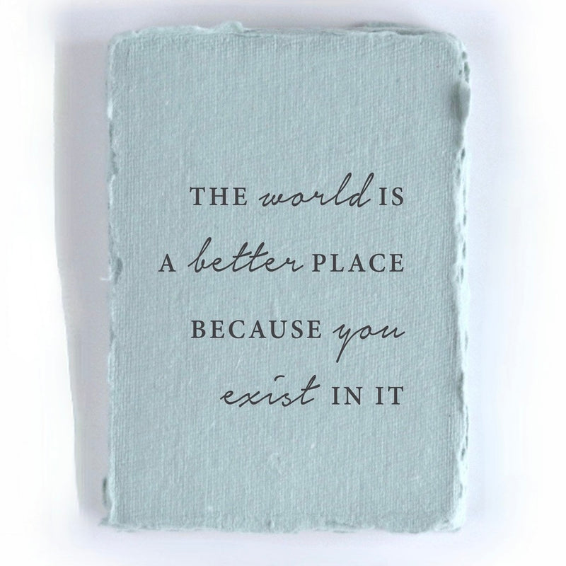 Handmade Paper "The world is better bc you exist" Friendship Greeting Card
