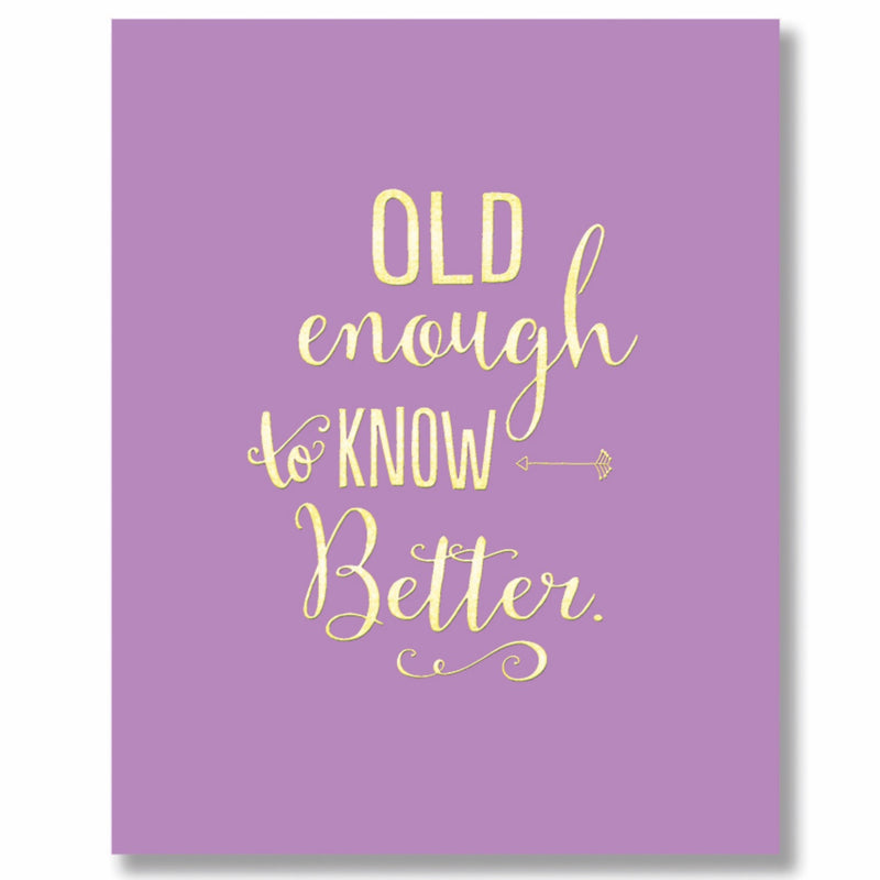"Old Enough to Know Better" Greeting Card