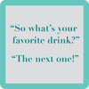 Drinks on Me coasters - Favorite Drink Coaster