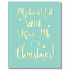 "My beautiful wife...kiss me it's Christmas" Greeting Card